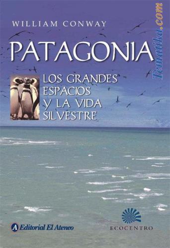 PATAGONIA. LOS GRANDES ESPACIOS Y LA VIDA SILVESTRE